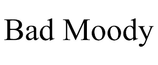 BAD MOODY