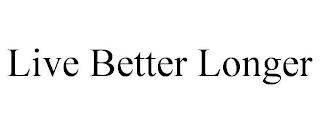 LIVE BETTER LONGER