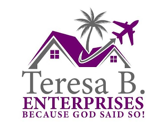 THERESA B. ENTERPRISES BECAUSE GOD SAID SO!