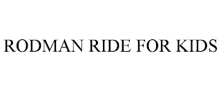 RODMAN RIDE FOR KIDS