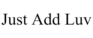 JUST ADD LUV