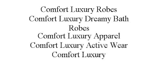 COMFORT LUXURY ROBES COMFORT LUXURY DREAMY BATH ROBES COMFORT LUXURY APPAREL COMFORT LUXURY ACTIVE WEAR COMFORT LUXURY