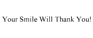 YOUR SMILE WILL THANK YOU!