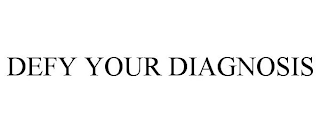 DEFY YOUR DIAGNOSIS