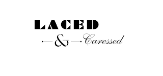 LACED & CARESSED