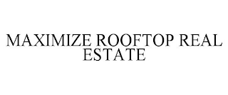 MAXIMIZE ROOFTOP REAL ESTATE