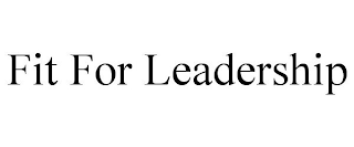 FIT FOR LEADERSHIP