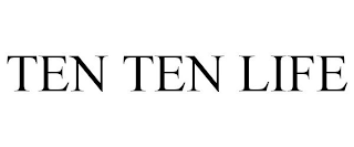 TEN TEN LIFE
