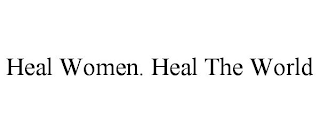 HEAL WOMEN. HEAL THE WORLD