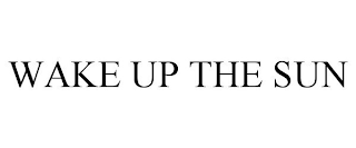 WAKE UP THE SUN