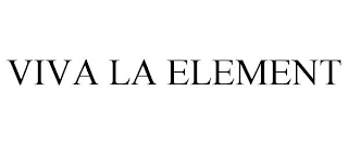 VIVA LA ELEMENT