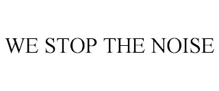 WE STOP THE NOISE