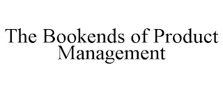 THE BOOKENDS OF PRODUCT MANAGEMENT