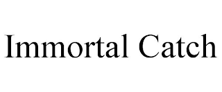 IMMORTAL CATCH