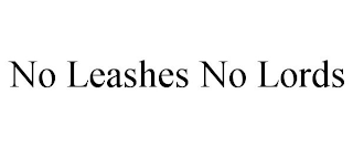 NO LEASHES NO LORDS