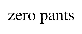 ZERO PANTS
