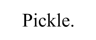 PICKLE.