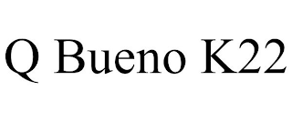 Q BUENO K22