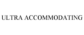 ULTRA ACCOMMODATING