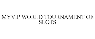 MYVIP WORLD TOURNAMENT OF SLOTS
