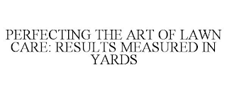 PERFECTING THE ART OF LAWN CARE: RESULTS MEASURED IN YARDS