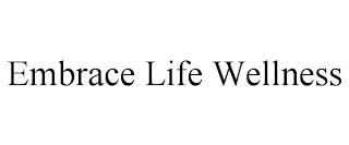 EMBRACE LIFE WELLNESS