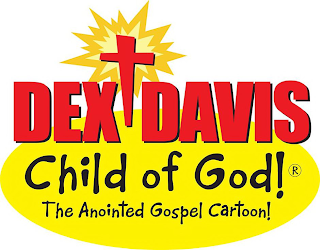 DEX DAVIS CHILD OF GOD! THE ANOINTED GOSPEL CARTOON!
