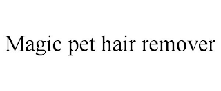 MAGIC PET HAIR REMOVER