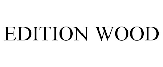 EDITION WOOD