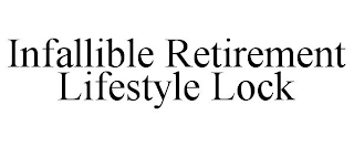 INFALLIBLE RETIREMENT LIFESTYLE LOCK