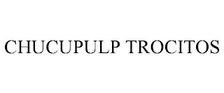 CHUCUPULP TROCITOS