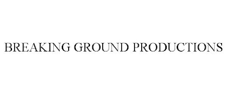 BREAKING GROUND PRODUCTIONS