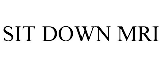 SIT DOWN MRI