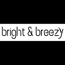BRIGHT & BREEZY