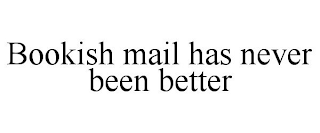 BOOKISH MAIL HAS NEVER BEEN BETTER