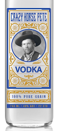 CRAZY HORSE PETE VODKA 100% PURE GRAIN 750 ML 40% ABV 22 STD