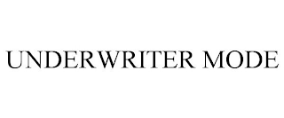 UNDERWRITER MODE