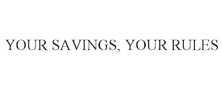 YOUR SAVINGS, YOUR RULES