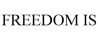FREEDOM IS