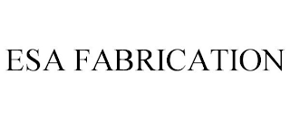 ESA FABRICATION
