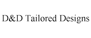 D&D TAILORED DESIGNS