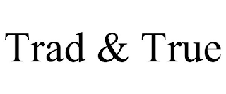 TRAD & TRUE