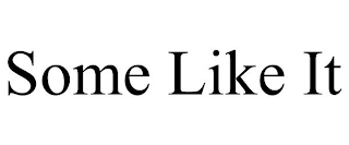 SOME LIKE IT