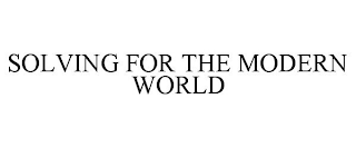 SOLVING FOR THE MODERN WORLD