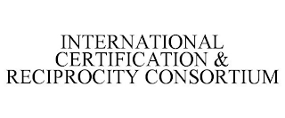 INTERNATIONAL CERTIFICATION & RECIPROCITY CONSORTIUM