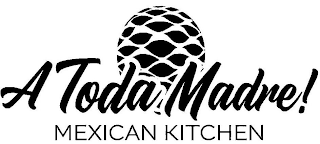 A TODA MADRE! MEXICAN KITCHEN