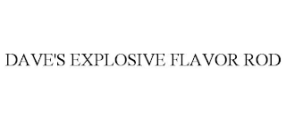 DAVE'S EXPLOSIVE FLAVOR ROD