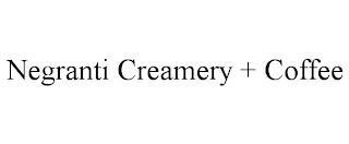 NEGRANTI CREAMERY + COFFEE