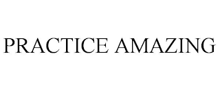 PRACTICE AMAZING