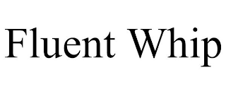 FLUENT WHIP